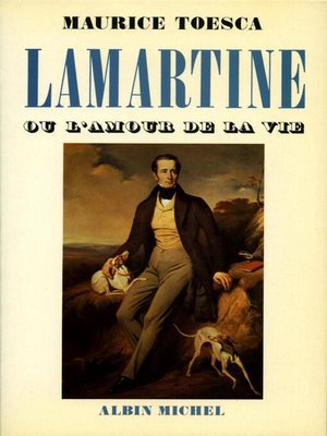 cover image of Lamartine ou l'amour de la vie